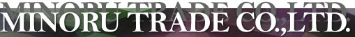 MINORU TRADE CO.,LTD